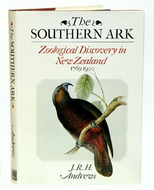 Seller image for The southern ark: zoological discovery in New Zealand 1769-1900. for sale by Andrew Isles Natural History Books