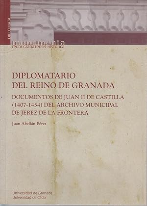 Bild des Verkufers fr Diplomatario del reino de Granada : dcumentos de Juan II de Castilla del Archivo Municipal de Jerez de la Frontera: Documentos de Juan II de Castilla del Archivo Municipal de Jerez de la Frontera zum Verkauf von Bcher bei den 7 Bergen