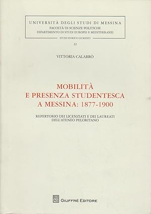 Mobilità e presenza studentesca a Messina. 1877-1900. Repertorio dei licenziati e dei laureati de...