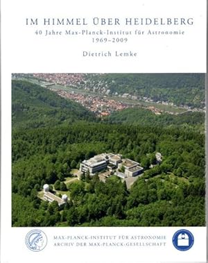 Im Himmel über Heidelberg : 40 Jahre Max-Planck-Institut für Astronomie in Heidelberg (1969 - 2009).