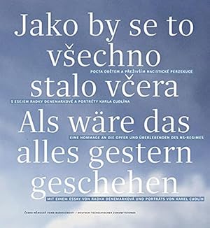 Bild des Verkufers fr Als wre das alles gestern geschehen. Jako by se to všechno stalo v era : Eine Hommage an die Opfer und berlebenden des NS-Regimes/ Pocta ob tem a p eživšm nacistick perzekuce / Radka Denemarkov zum Verkauf von nika-books, art & crafts GbR