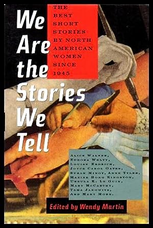 Seller image for WE ARE THE STORIES WE TELL - The Best Short Stories by North American Women Since 1945 for sale by W. Fraser Sandercombe