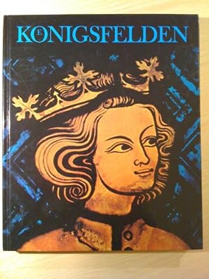 Königsfelden : Geschichte, Bauten, Glasgemälde, Kunstschätze. Textbeitr. von Marcel Beck . Farbau...