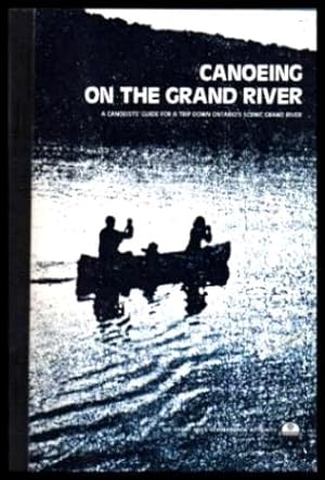CANOEING ON THE GRAND RIVER - A Canoeists' Guide for a Trip Down Ontario's Scenic Grand River