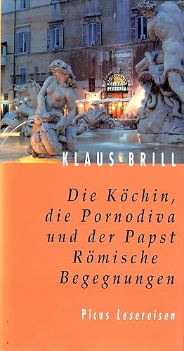 Bild des Verkufers fr Die Kchin, die Pornodiva und der Pabst - Rmische Begegegnungen; Picus Lesereisen - 4. Auflage 2001 zum Verkauf von Walter Gottfried