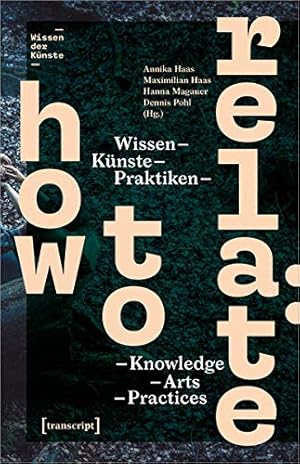 Imagen del vendedor de How to Relate: Wissen, Knste, Praktiken / Knowledge, Arts, Practices (Wissen der Knste, Bd. 1) a la venta por Fundus-Online GbR Borkert Schwarz Zerfa