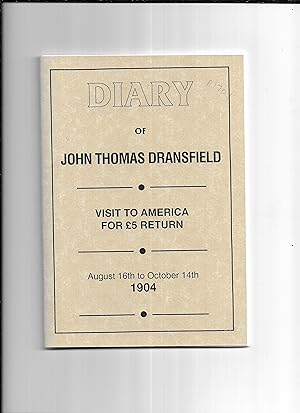 Imagen del vendedor de Diary of Mr John Thomas Dransfield of Slaithwaite : visit to America for 5 return : August 16th to October 14th, 1904 : travelled to U.S.A. on S.S. 'Teutonic', returned on S.S. 'Baltic' : an incomplete narrative and a few incidents on my visit to America, 1904. a la venta por Gwyn Tudur Davies