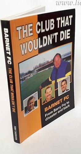 Immagine del venditore per The Club That Wouldn't Die Barnet FC from Barry Fry to disaster and back venduto da Lion Books PBFA