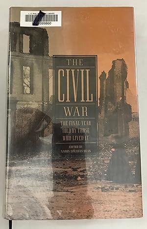 The Civil War: The Final Year Told by Those Who Lived It (LOA #250) (Library of America: The Civi...