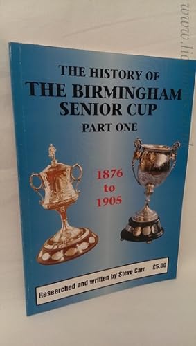 The History Of The Birmingham Senior Cup 1876 To 1905.