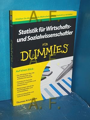 Seller image for Statistik fr Wirtschafts- und Sozialwissenschaftler fr Dummies : [auf einen Blick: das Wichtigste ber die beschreibende und schlieende Statistik , statistische Formeln verstehen, anwenden und interpretieren , Rechnungen Schritt fr Schritt begreifen und nachvollziehen]. Thomas Krickhahn. Fachkorrektur von Dominik Po for sale by Antiquarische Fundgrube e.U.