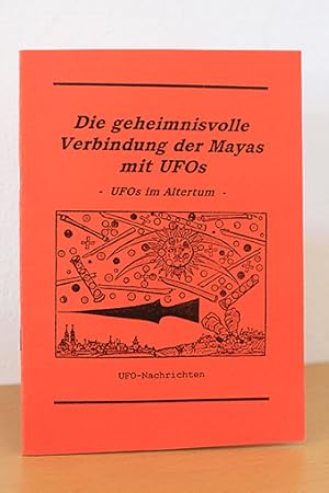 Bild des Verkufers fr Die geheimnisvolle Verbindung der Mayas mit UFOs. UFOs im Altertum. (UFO-Nachrichten) zum Verkauf von AMSELBEIN - Antiquariat und Neubuch