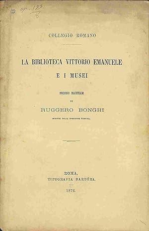 Collegio Romano. La biblioteca Vittorio Emanuele e i musei. Discorso inaugurale