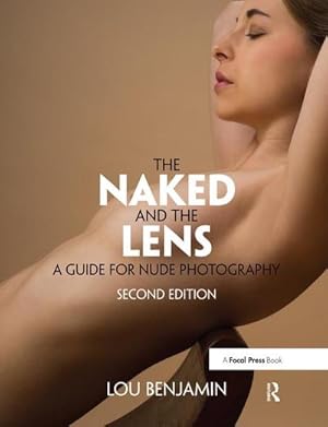 Imagen del vendedor de The Naked and the Lens, Second Edition : A Guide for Nude Photography a la venta por AHA-BUCH GmbH