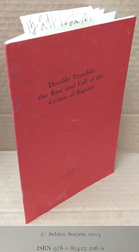 Seller image for Double Trouble: The Rise and Fall of the Crime of Bigamy [Selden Society Lecture delivered in the Old Hall of Lincoln's Inn, July 8th, 2013] for sale by Second Story Books, ABAA