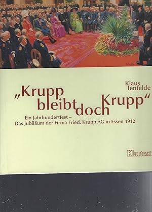 Krupp bleibt doch Krupp. Ein Jahrhundertfest - Das Jubiläum der Firma Fried. Krupp AG in Essen 1912