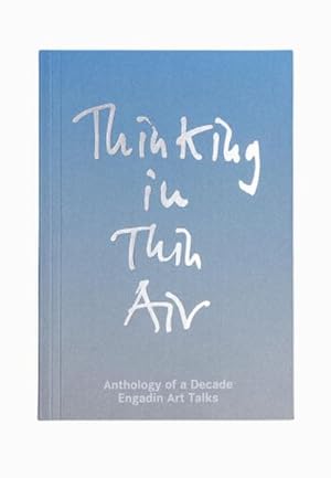 Seller image for Thinking in Thin Air : Anthology of a Decade: Engadin Art Talks for sale by AHA-BUCH GmbH