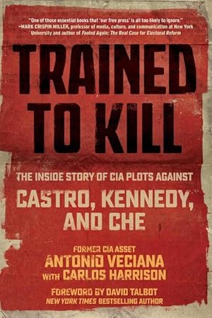 Bild des Verkufers fr Trained to Kill : The Inside Story of CIA Plots against Castro, Kennedy, and Che zum Verkauf von AHA-BUCH GmbH