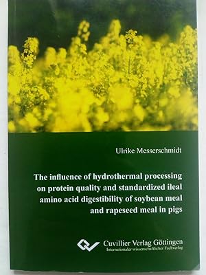 Immagine del venditore per The influence of hydrothermal processing on protein quality and standardized ileal amino acid digestibility of soybean meal and rapeseed meal in pigs venduto da Versandantiquariat Jena
