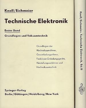 Technische Elektronik. Erster Band: Grundlagen und Vakuumtechnik. Zweiter Band: Stromsteuernde el...