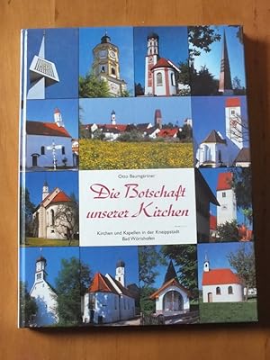 Die Botschaft unserer Kirchen. Kirchen und Kapellen in der Kneippstadt Bad Wörishofen.