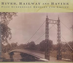 River, Railway and Ravine: Foot Suspension Bridges for Empire.