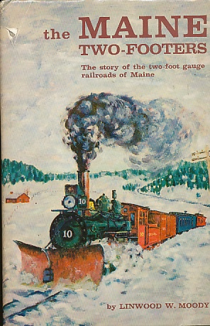 Bild des Verkufers fr The Maine Two-Footers The Story of the Two-Foot Gauge Railroads of Maine zum Verkauf von Bookshelf of Maine