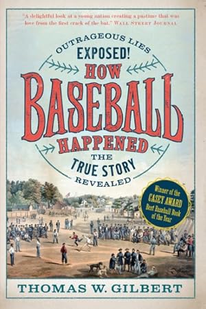 Seller image for How Baseball Happened : Outrageous Lies Exposed! the True Story Revealed for sale by GreatBookPrices