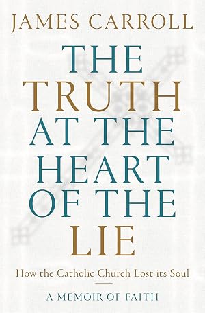Bild des Verk�ufers f�r The Truth at the Heart of the Lie: How the Catholic Church Lost Its Soul zum Verkauf von moluna
