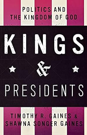 Immagine del venditore per Kings and Presidents: Politics and the Kingdom of God venduto da Reliant Bookstore