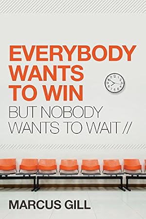 Imagen del vendedor de Everybody Wants to Win: But Nobody Wants to Wait a la venta por Reliant Bookstore