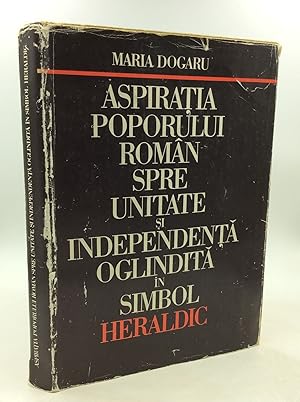 ASPIRATIA POPORULUI ROMAN SPRE UNITATE SI INDEPENDENTA OGLINDITA IN SIMBOL: Album Heraldic