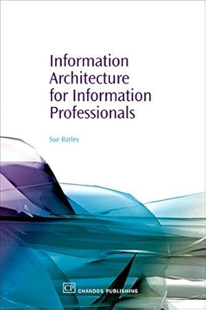 Bild des Verkufers fr Information Architecture for Information Professionals (Chandos Information Professional Series) zum Verkauf von WeBuyBooks