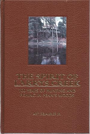 Seller image for The Spirit of Larrys Creek: 100 Years of Hunting and Fishing in Penn's Woods for sale by The Book Junction