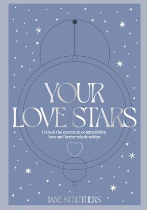 Seller image for Your Love Stars : Unlock the Secrets to Compatibility, Love and Better Relationships for sale by GreatBookPrices