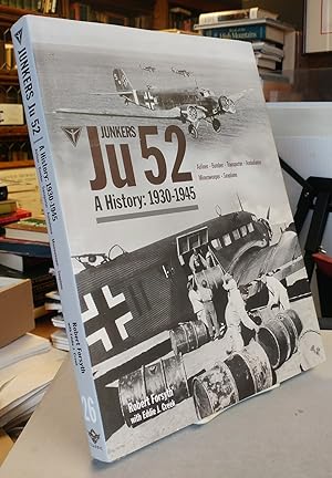Image du vendeur pour Junkers Ju 52: A History, 1930-1945. Airliner, Bomber, Transporter, Ambulance, Minesweeper, Seaplane mis en vente par Colophon Book Shop, ABAA