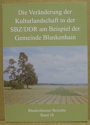 Die Veränderungen der Kulturlandschaft in der SBZ/DDR am Beispiel der Gemeinde Blankenhain. (Blan...