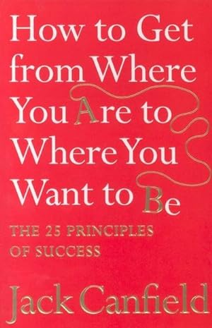 Imagen del vendedor de How to Get from Where You Are to Where You Want to Be a la venta por BuchWeltWeit Ludwig Meier e.K.