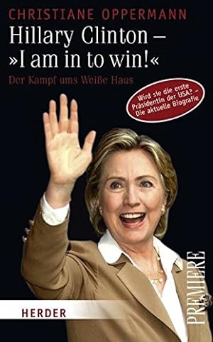 Seller image for Hillary Clinton - "I am in to win!": Der Kampf ums Weie Haus (Herder Spektrum Premiere) for sale by Preiswerterlesen1 Buchhaus Hesse