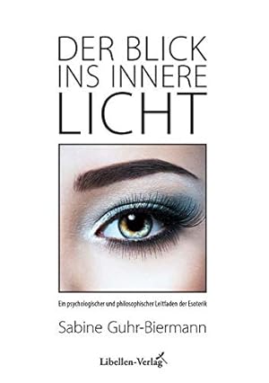 Imagen del vendedor de Der Blick ins innere Licht: Ein psychologischer und philosophischer Leitfaden der Esoterik a la venta por Preiswerterlesen1 Buchhaus Hesse