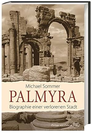 Imagen del vendedor de Palmyra: Biographie einer verlorenen Stadt a la venta por Preiswerterlesen1 Buchhaus Hesse