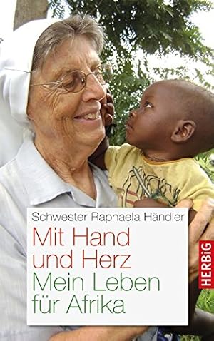 Bild des Verkufers fr Mit Hand und Herz: Mein Leben fr Afrika zum Verkauf von Preiswerterlesen1 Buchhaus Hesse