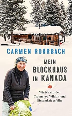 Bild des Verkufers fr Mein Blockhaus in Kanada: Wie ich mir den Traum von Wildnis und Einsamkeit erfllte zum Verkauf von Preiswerterlesen1 Buchhaus Hesse