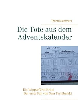 Image du vendeur pour Die Tote aus dem Adventskalender: Ein Wipperfrth-Krimi - Der erste Fall von Sam Tschibulski (Wipperfrth Krimis 1) mis en vente par Preiswerterlesen1 Buchhaus Hesse