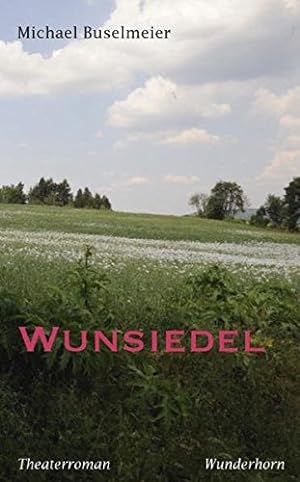 Bild des Verkufers fr Wunsiedel: Ein Theaterroman zum Verkauf von Preiswerterlesen1 Buchhaus Hesse