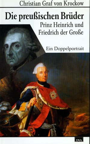 Seller image for Die preuischen Brder. Prinz Heinrich und Friedrich der Groe for sale by Preiswerterlesen1 Buchhaus Hesse