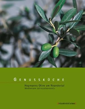 Seller image for Genusskche: Hopmanns Olive am Neandertal. Mediterrane Jahreszeitenmens for sale by Preiswerterlesen1 Buchhaus Hesse