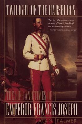 Seller image for Twilight of the Habsburgs: The Life and Times of Emperor Francis Joseph the Life and Times of Emperor Francis Joseph (Paperback or Softback) for sale by BargainBookStores