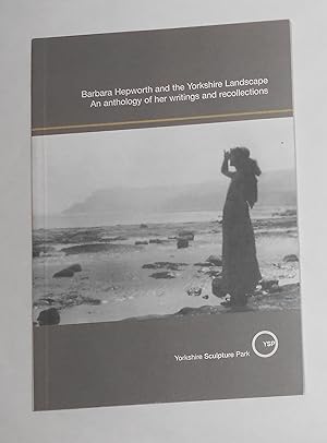 Imagen del vendedor de Barbara Hepworth and the Yorkshire Landscape - An Anthology of Her Writings and Recollections (Yorkshire Sculpture Park, Wakefield 17 May - 14 September 2003) a la venta por David Bunnett Books