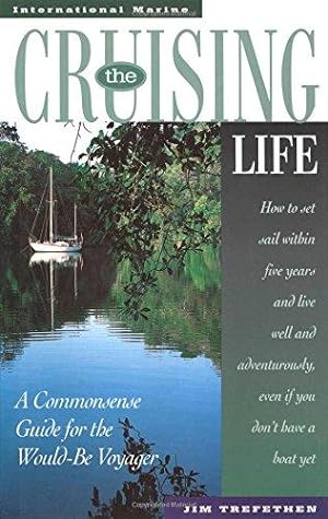 Seller image for The Cruising Life: A Commonsense Guide for the Would-Be Voyager for sale by WeBuyBooks